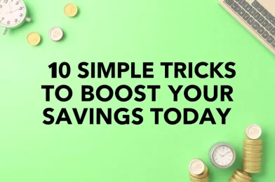 10 Simple Tricks to Boost Your Savings Today